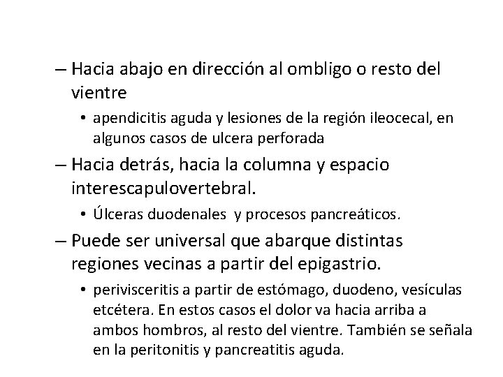 – Hacia abajo en dirección al ombligo o resto del vientre • apendicitis aguda