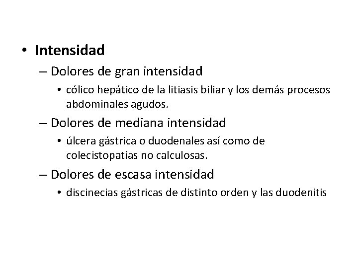  • Intensidad – Dolores de gran intensidad • cólico hepático de la litiasis