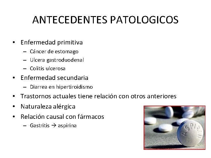 ANTECEDENTES PATOLOGICOS • Enfermedad primitiva – Cáncer de estomago – Ulcera gastroduodenal – Colitis