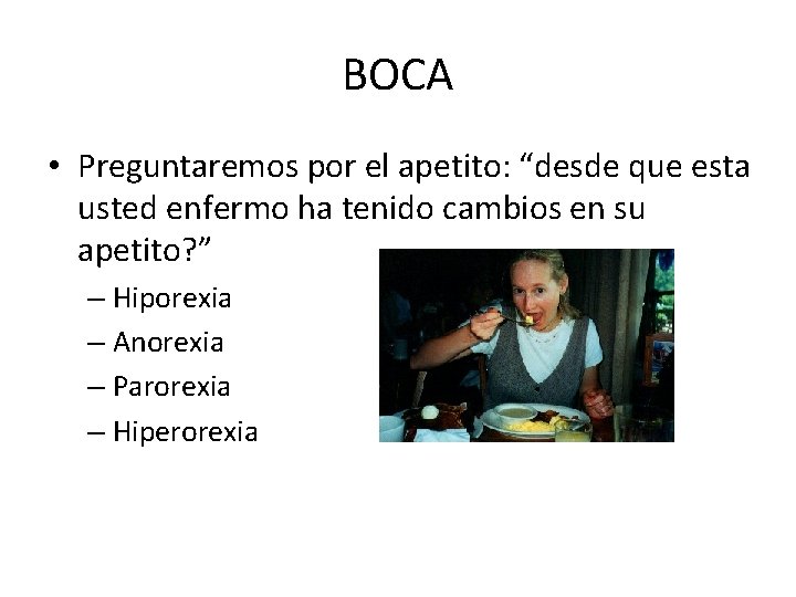 BOCA • Preguntaremos por el apetito: “desde que esta usted enfermo ha tenido cambios