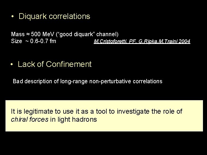  • Diquark correlations Mass ≈ 500 Me. V (“good diquark” channel) Size ~
