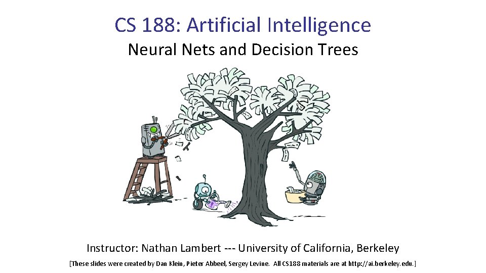 CS 188: Artificial Intelligence Neural Nets and Decision Trees Instructor: Nathan Lambert --- University