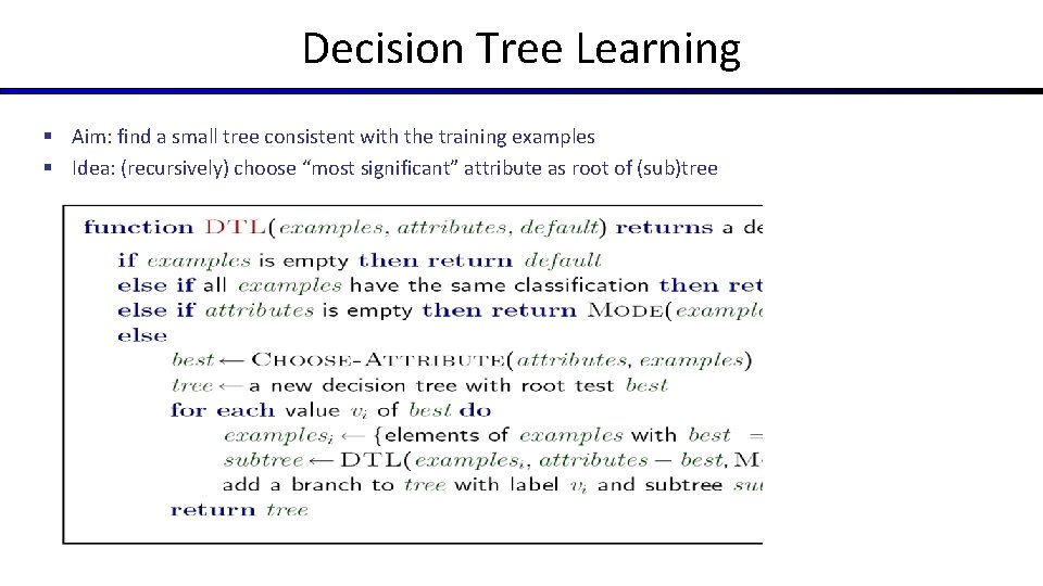 Decision Tree Learning § Aim: find a small tree consistent with the training examples