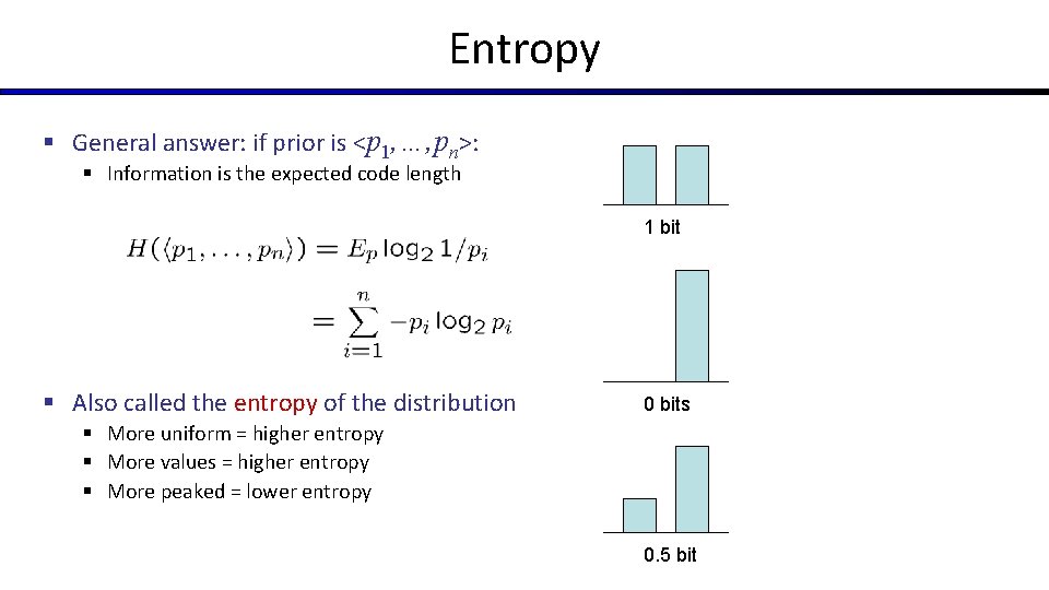 Entropy § General answer: if prior is <p 1, …, pn>: § Information is