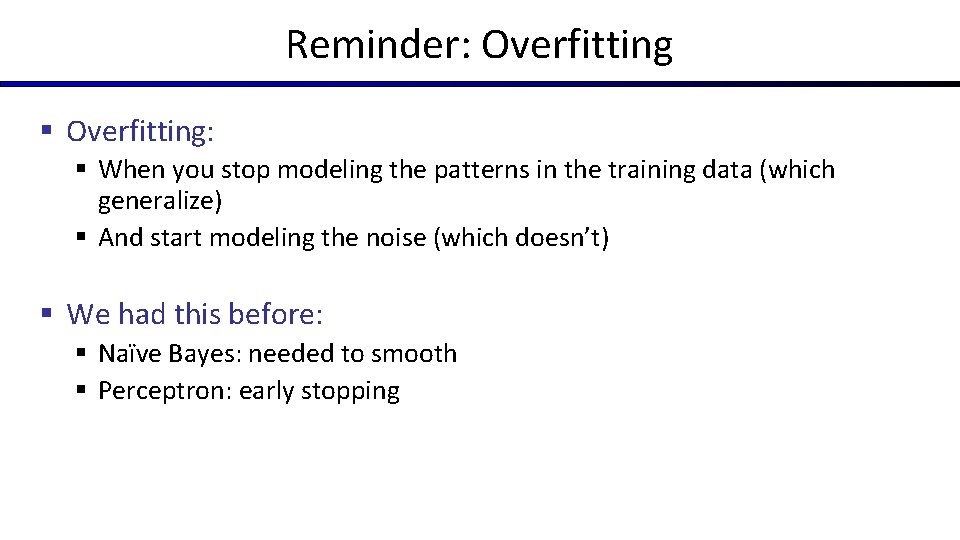 Reminder: Overfitting § Overfitting: § When you stop modeling the patterns in the training