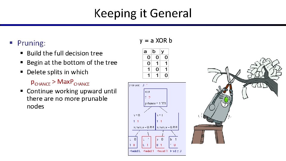 Keeping it General § Pruning: § Build the full decision tree § Begin at