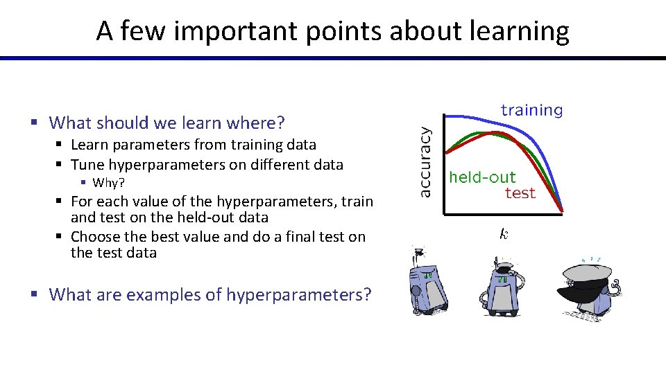 A few important points about learning § What should we learn where? § Learn