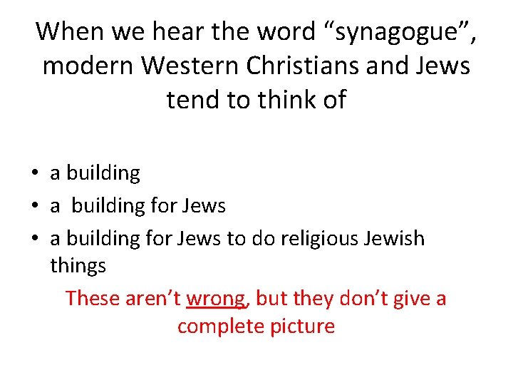 When we hear the word “synagogue”, modern Western Christians and Jews tend to think