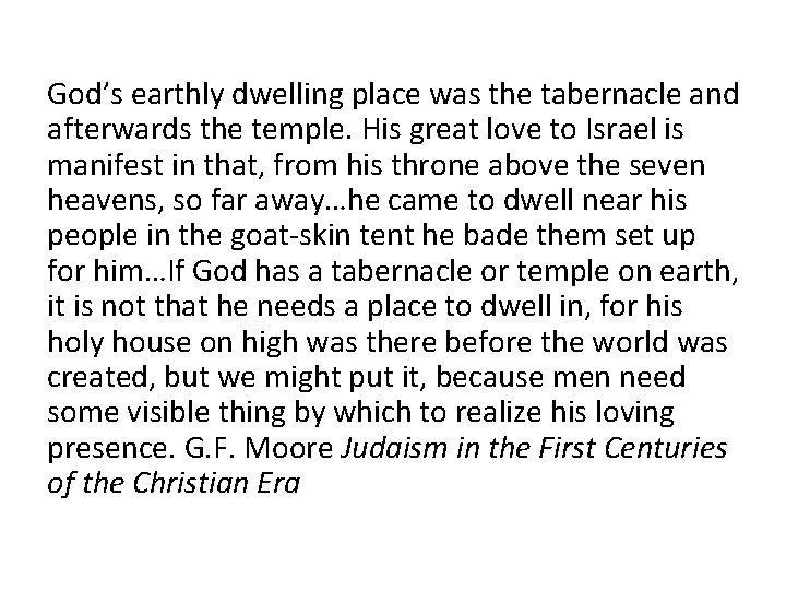 God’s earthly dwelling place was the tabernacle and afterwards the temple. His great love