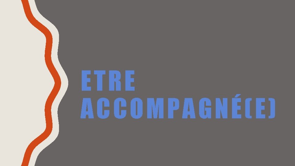 ETRE ACCOMPAGNÉ(E) 