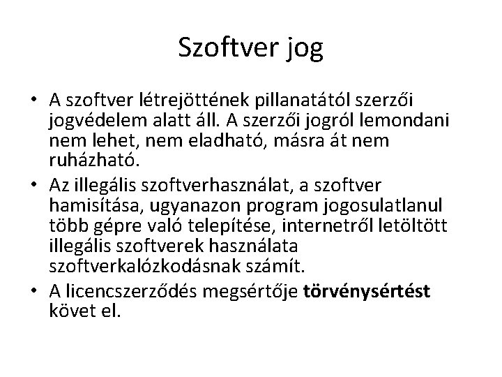 Szoftver jog • A szoftver létrejöttének pillanatától szerzői jogvédelem alatt áll. A szerzői jogról