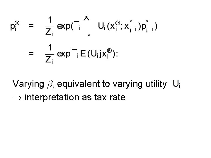 Varying ¯i equivalent to varying utility ! interpretation as tax rate 
