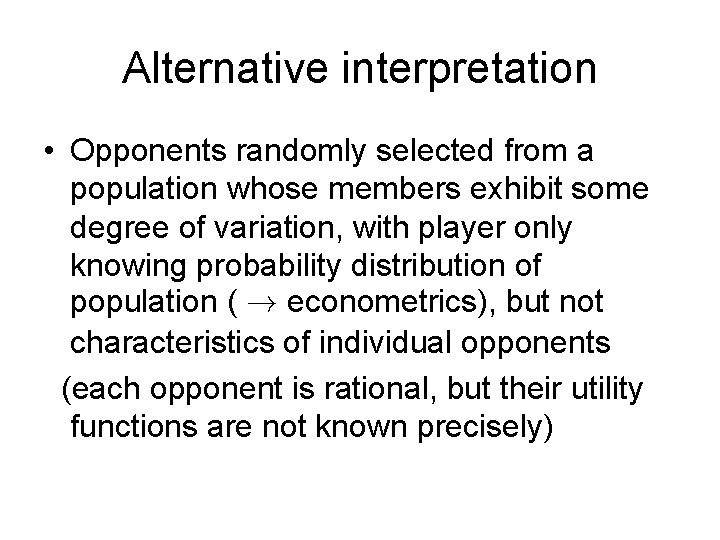 Alternative interpretation • Opponents randomly selected from a population whose members exhibit some degree