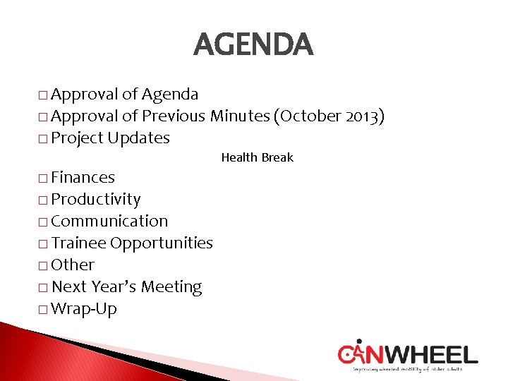 AGENDA � Approval of Agenda � Approval of Previous Minutes (October 2013) � Project