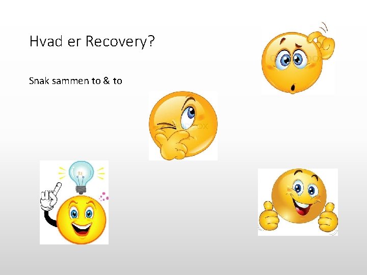 Hvad er Recovery? Snak sammen to & to 