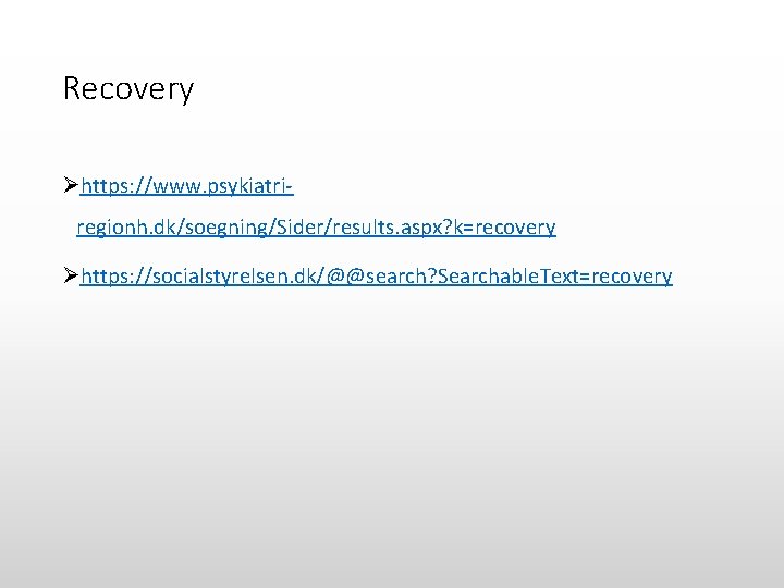Recovery Øhttps: //www. psykiatriregionh. dk/soegning/Sider/results. aspx? k=recovery Øhttps: //socialstyrelsen. dk/@@search? Searchable. Text=recovery 