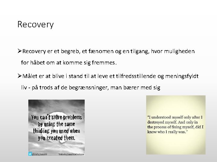 Recovery ØRecovery er et begreb, et fænomen og en tilgang, hvor muligheden for håbet