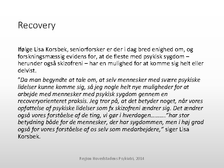 Recovery Ifølge Lisa Korsbek, seniorforsker er der i dag bred enighed om, og forskningsmæssig