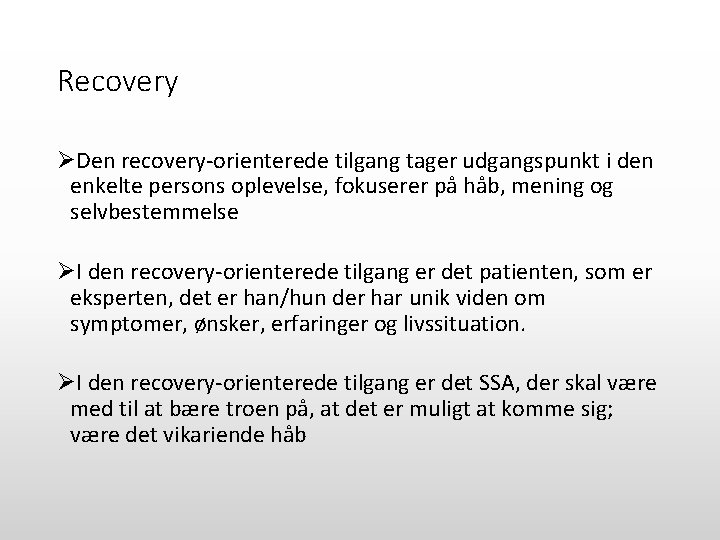 Recovery ØDen recovery-orienterede tilgang tager udgangspunkt i den enkelte persons oplevelse, fokuserer på håb,