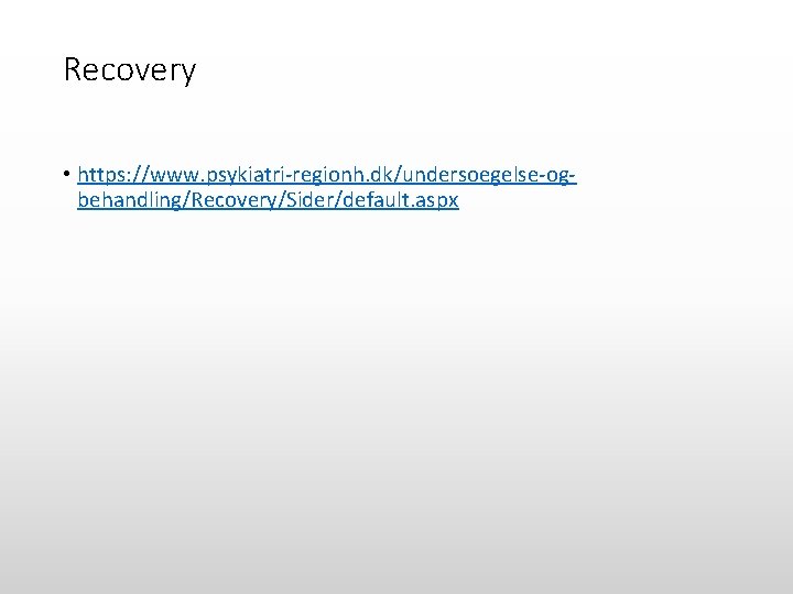 Recovery • https: //www. psykiatri-regionh. dk/undersoegelse-ogbehandling/Recovery/Sider/default. aspx 