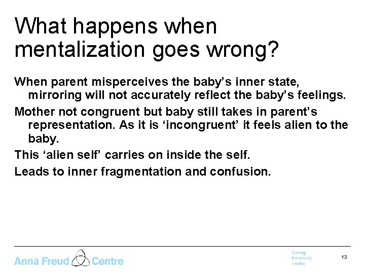 What happens when mentalization goes wrong? When parent misperceives the baby’s inner state, mirroring