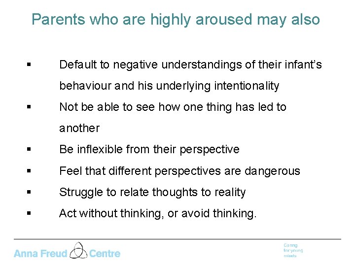 Parents who are highly aroused may also § Default to negative understandings of their