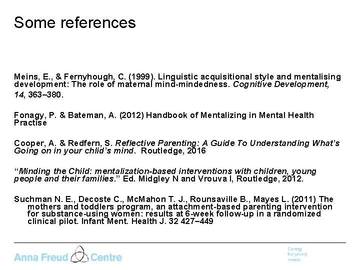 Some references Meins, E. , & Fernyhough, C. (1999). Linguistic acquisitional style and mentalising