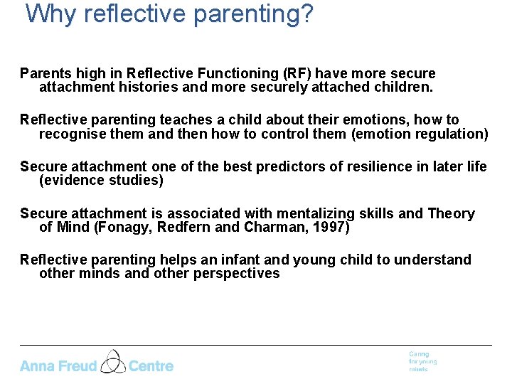 Why reflective parenting? Parents high in Reflective Functioning (RF) have more secure attachment histories