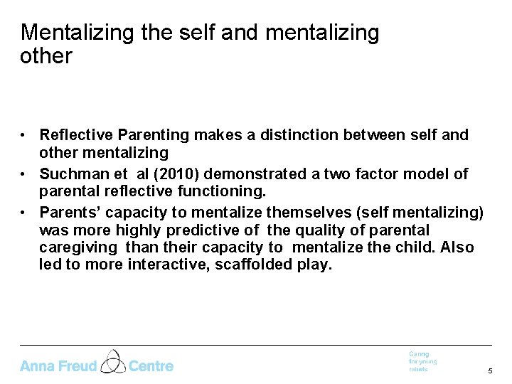 Mentalizing the self and mentalizing other • Reflective Parenting makes a distinction between self