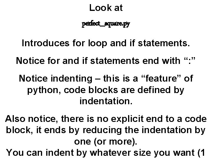 Look at perfect_square. py Introduces for loop and if statements. Notice for and if