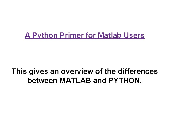 A Python Primer for Matlab Users This gives an overview of the differences between