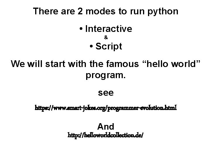 There are 2 modes to run python • Interactive & • Script We will