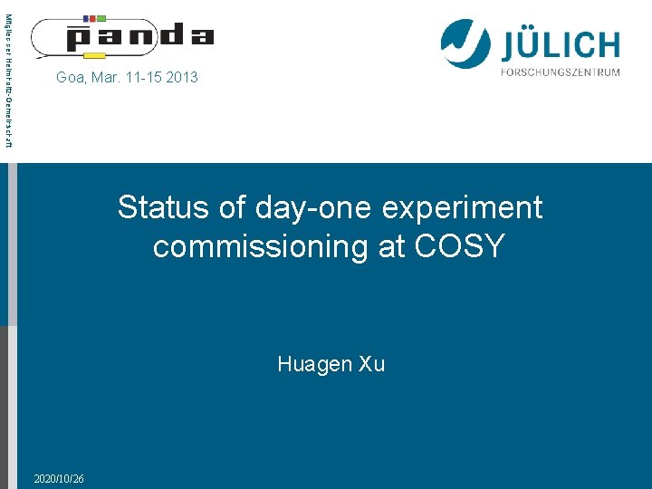 Mitglied der Helmholtz-Gemeinschaft Goa, Mar. 11 -15 2013 Status of day-one experiment commissioning at