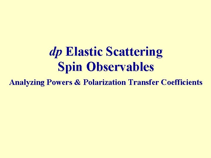 dp Elastic Scattering Spin Observables Analyzing Powers & Polarization Transfer Coefficients 