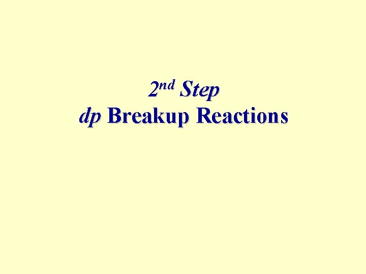 2 nd Step dp Breakup Reactions 