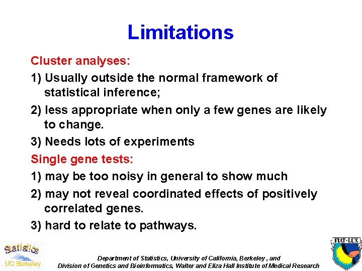 Limitations Cluster analyses: 1) Usually outside the normal framework of statistical inference; 2) less