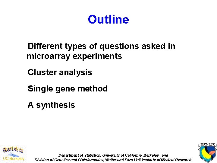Outline Different types of questions asked in microarray experiments Cluster analysis Single gene method
