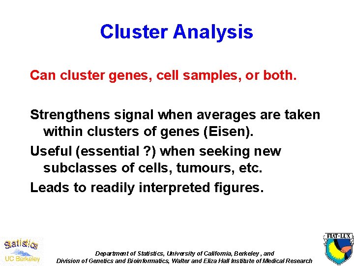Cluster Analysis Can cluster genes, cell samples, or both. Strengthens signal when averages are