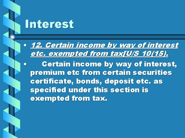 Interest • 12. Certain income by way of interest etc. exempted from tax[U/S 10(15).