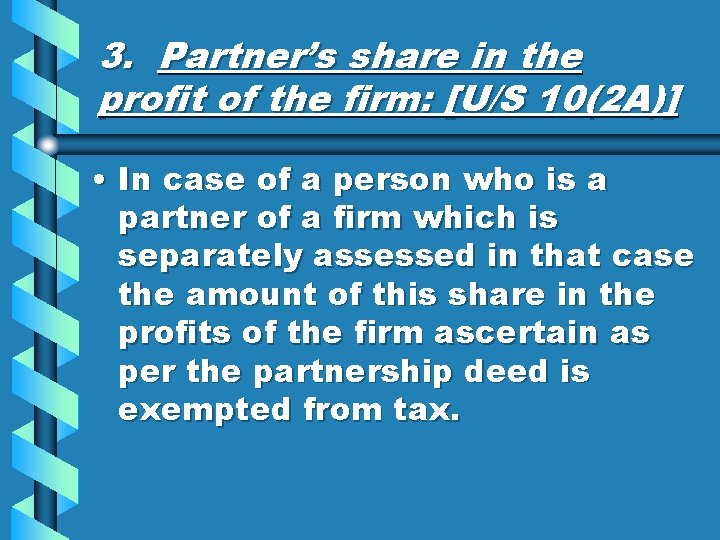 3. Partner’s share in the profit of the firm: [U/S 10(2 A)] • In