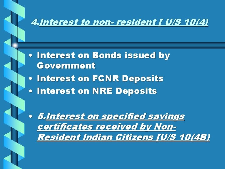 4. Interest to non- resident [ U/S 10(4) • Interest on Bonds issued by