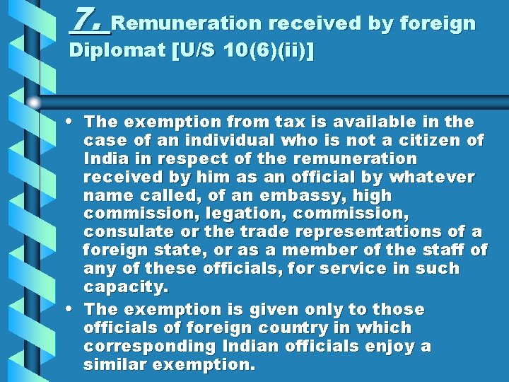 7. Remuneration received by foreign Diplomat [U/S 10(6)(ii)] • The exemption from tax is