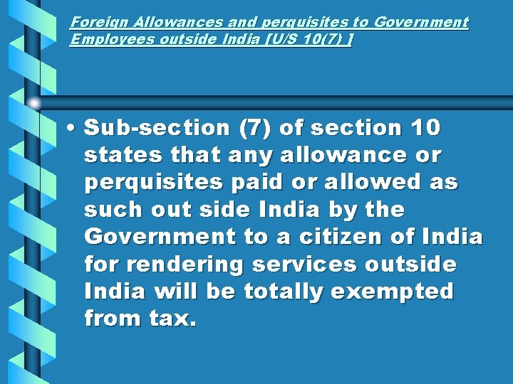 Foreign Allowances and perquisites to Government Employees outside India [U/S 10(7) ] • Sub-section