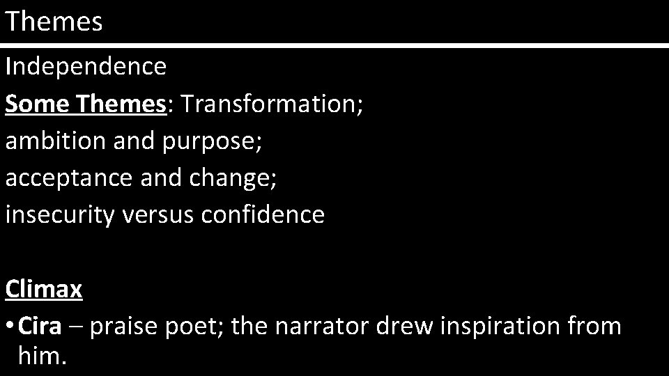 Themes Independence Some Themes: Transformation; ambition and purpose; acceptance and change; insecurity versus confidence