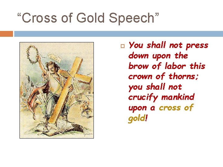 “Cross of Gold Speech” You shall not press down upon the brow of labor