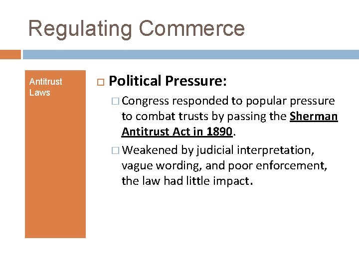 Regulating Commerce Antitrust Laws Political Pressure: � Congress responded to popular pressure to combat