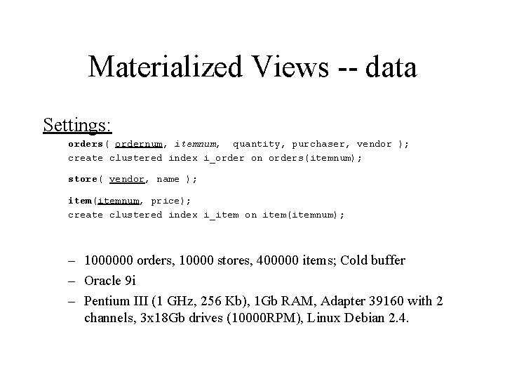 Materialized Views -- data Settings: orders( ordernum, itemnum, quantity, purchaser, vendor ); create clustered