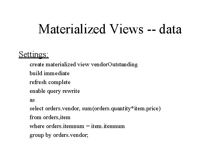 Materialized Views -- data Settings: create materialized view vendor. Outstanding build immediate refresh complete