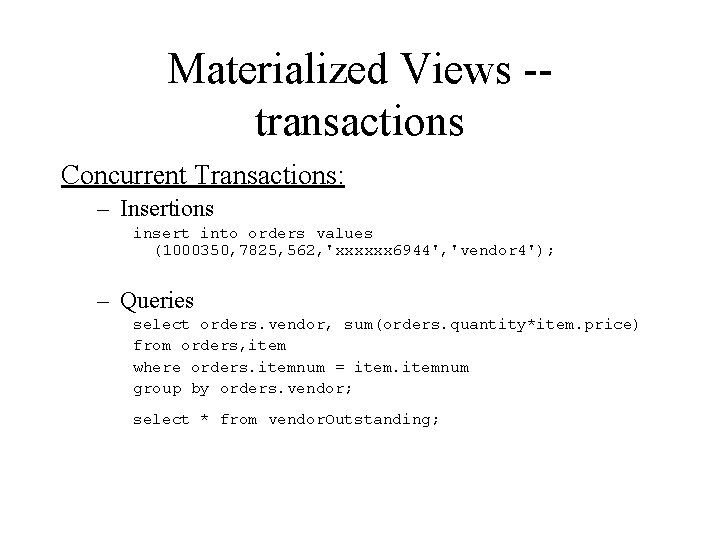 Materialized Views -transactions Concurrent Transactions: – Insertions insert into orders values (1000350, 7825, 562,