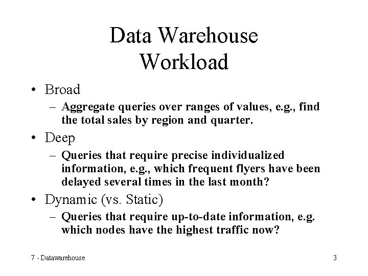 Data Warehouse Workload • Broad – Aggregate queries over ranges of values, e. g.